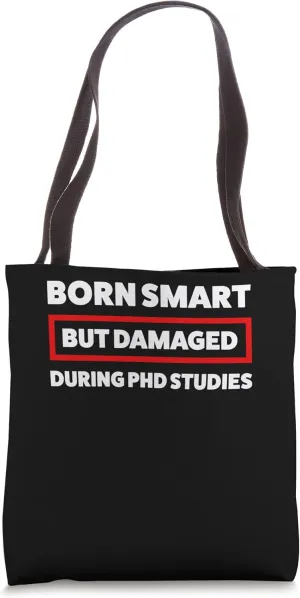 born smart but damaged during phd studies Doctor Tote Bag